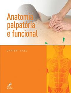 Anatomia palpatória e funcional, do autor Christy Cael