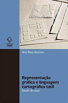 Representação gráfica e linguagem cartográfica tátil: Estudo de casos, do autor Silvia Elena Ventorini