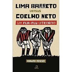Lima Barreto versus Coelho Neto - Um Fla-Flu literário: Um Fla-Flu literário, do autor José Mauro Rosso Firmo