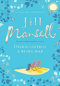 Desencontros à beira-mar: Às vezes o maior segredo é o amor, do autor Jill Mansell