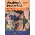 Ler Anatomia Palpatória. Tronco, Pescoço , Ombro E Membros Superiores, do autor Lília Junqueira