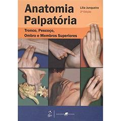 Anatomia Palpatória. Tronco, Pescoço , Ombro E Membros Superiores, do autor Lília Junqueira