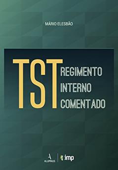 TST. Regimento Interno Comentado, do autor Mário Elesbão