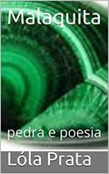 Ler Malaquita: pedra e poesia, do autor Lóla Prata Ler Malaquita: pedra e poesia, do autor Lóla Prata