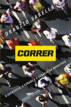 Correr: O exercício, a cidade e o desafio da maratona, do autor Drauzio Varella