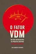 Ler O Fator VDM, para PROFISSIONAIS: Um guia antidesastres em projetos criativos, do autor Luís Marcelo Mendes