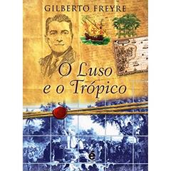 Luso e o Tropico, do autor Gilberto Freyre