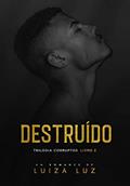 Ler DESTRUÍDO: Trilogia CORRUPTOS, livro 2, do autor Luiza Luz Ler DESTRUÍDO: Trilogia CORRUPTOS, livro 2, do autor Luiza Luz