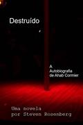 Ler Destruído: A Autobiografia de Ahab Cormier, do autor Steven Rosenberg Ler Destruído: A Autobiografia de Ahab Cormier, do autor Steven Rosenberg