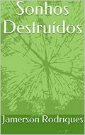 Ler Sonhos Destruídos, do autor Jamerson Rodrigues