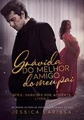 Ler Grávida do Melhor Amigo do Meu Pai: Grávidas por Acidente - Livro 1, do autor Jéssica Larissa Ler Grávida do Melhor Amigo do Meu Pai: Grávidas por Acidente - Livro 1, do autor Jéssica Larissa