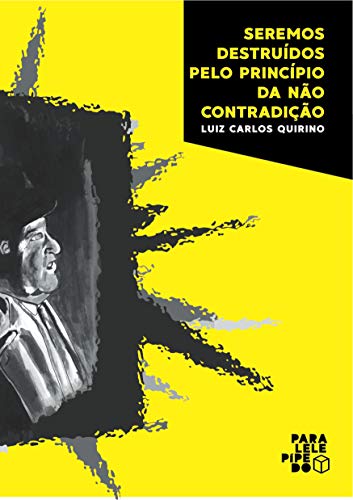 Ler Seremos destruídos pelo princípio da não contradição, do autor Luiz Carlos Quirino