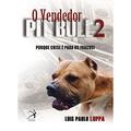 Ler Vendedor Pit Bull 2, do autor Luis Paulo Luppa Ler Vendedor Pit Bull 2, do autor Luis Paulo Luppa