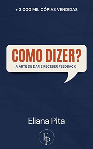 Ler Como dizer? A arte de dar e receber feedback, do autor ELIANA PITA Ler Como dizer? A arte de dar e receber feedback, do autor ELIANA PITA