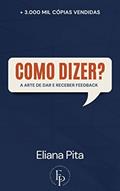 Ler Como dizer? A arte de dar e receber feedback, do autor ELIANA PITA