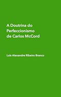 Ler A Doutrina do Perfeccionismo de Carlos McCord, do autor Luis Alexandre Branco