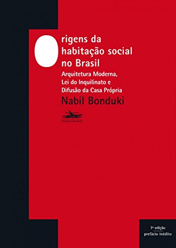 Ler Origens da habitação social no Brasil: Arquitetura moderna, Lei do Inquilinato e difusão da casa própria, do autor Nabil Bonduki