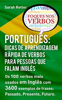 PORTUGUÊS: DICAS DE APRENDIZAGEM RÁPIDA DE VERBOS PARA PESSOAS QUE FALAM INGLÊS. : Os 100 verbos mais usados em Português com 3600 exemplos de frases: ... Futuro. (PORTUGUÊS PARA FALANTES DE INGLÊS), do autor Sarah Retter