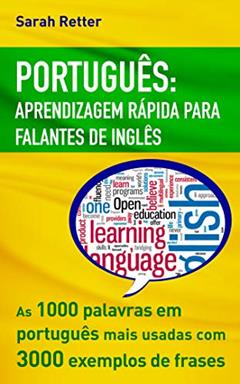 PORTUGUÊS APRENDIZAGEM RÁPIDA PARA FALANTES DE INGLÊS: As 1000 palavras em português mais usadas com 3.000 exemplos de frases. Se você fala inglês e deseja ... livro. (PORTUGUÊS PARA FALANTES DE INGLÊS), do autor Sarah Retter