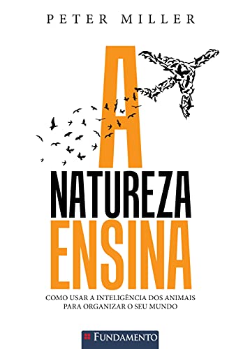 Ler A Natureza Ensina - Como Usar A Inteligência Dos Animais Para Organizar O Seu Mundo Usado, do autor Peter Miller