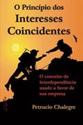 Ler O Princípio dos Interesses Coincidentes: O conceito de interdependência usado a favor de sua empresa, do autor Petrucio Chalegre