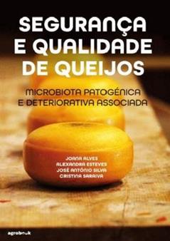 Segurança e Qualidade de Queijos - Microbiota Patogénica e Deteriorativa Associada, do autor Joana Isabel Gonçalves Alves; alexandra Sofia Miguéns Fidalgo Esteves; josé António De Oliveira E Silva; cristina Maria Teixeira