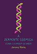 Ler A serpente cósmica, o DNA e a origem do saber, do autor Jeremy Narby