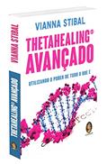 Ler ThetaHealing avançado: Utilizando o poder de tudo o que é, do autor Vianna Stibal