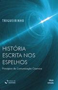 Ler História escrita nos espelhos - Princípios de comunicação cósmica, do autor José Trigueirinho Netto Ler História escrita nos espelhos - Princípios de comunicação cósmica, do autor José Trigueirinho Netto