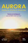 Ler Aurora -Essência Cósmica, do autor José Trigueirinho Netto