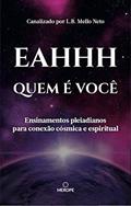Ler Quem é você: Ensinamentos pleiadianos para conexão cósmica e espiritual, do autor L.B. Mello Neto; Eahhh Consciência