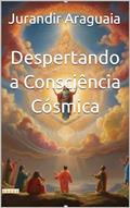 Ler Despertando a Consciência Cósmica, do autor Jurandir Araguaia