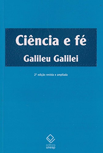 Ler Ciência e fé - 2ª edição: Cartas de Galileu sobre o acordo do sistema copernicano com a Bíblia, do autor Galileu Galilei