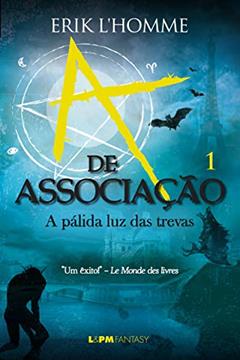 A de Associação: a Pálida luz das Trevas (v.1) (Volume 1), do autor Erik Homme