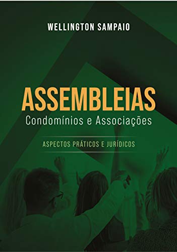 Ler Assembleias: Condomínios e Associações: Aspectos Práticos e Jurídicos, do autor Wellington Sampaio Ler Assembleias: Condomínios e Associações: Aspectos Práticos e Jurídicos, do autor Wellington Sampaio