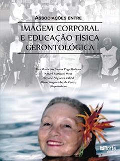 Associações Entre a Imagem Corporal e Educação Física Gerontológica, do autor Rita Maria dos Santos Puga Barbosa