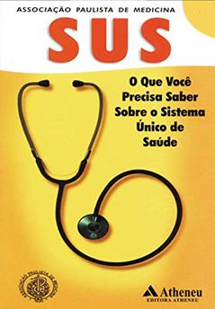 SUS - O que Você Precisa Saber Sobre o Sistema Único de Saúde, do autor Associação Paulista de Medicina