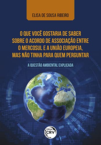 Ler O que você gostaria de saber sobre o acordo de associação entre o Mercosul e a União Europeia, mas não tinha para quem perguntar: a questão ambiental explicada, do autor Elisa de Sousa Ribeiro