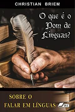 O que é o dom de línguas?: Sobre o falar em línguas, do autor Christian Briem; DLC - Depósito de Literatura Cristã Associação Boa Semente