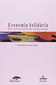Economia Solidária. De Volta à Arte da Associação, do autor Alfredo Augusto Gonçalves Pinto