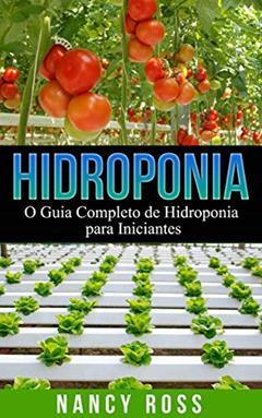 Hidroponia: O Guia Completo de Hidroponia para Iniciantes, do autor Nancy Ross