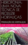 Ler HIDROPONIA: UMA NOVA TÉCNICA DE PRODUZIR HORTALIÇAS: PRODUÇÃO DE HORTALIÇAS, do autor Air Almeida da Silva