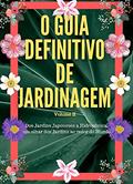 Ler O Guia Definitivo de Jardinagem Volume 2: Dos Jardins Japoneses a Hidropônica, um olhar dos Jardins ao redor do Mundo, do autor Renan Souza