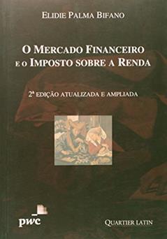 O Mercado Financeiro e o Imposto Sobre a Renda, do autor Elidie Palma Bifano