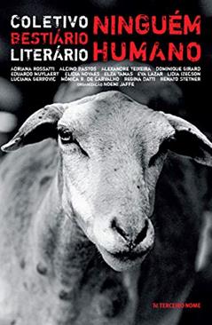 Ninguém humano: Bestiário do Coletivo Literário, do autor Luciana Gerbovic; Lídia Izecson; Renato Stetner; Elidia Novaes; Elza Tamas; Adriana Rossatti; Alcino Bastos; Dominique Girard; A