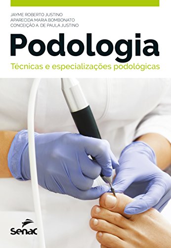 Ler Podologia: técnicas e especializações podológicas, do autor Conceição Aparecida de Paula Justino; Jayme Roberto Justino; Maria Aparecida Bombonato