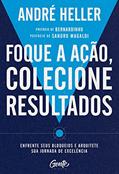 Ler Foque a ação, colecione resultados: Enfrente seus bloqueios e arquitete sua jornada de excelência, do autor André Heller