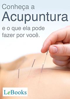 Conheça a acupuntura e o que ela pode fazer por você (Coleção Terapias Naturais), do autor Edições Lebooks