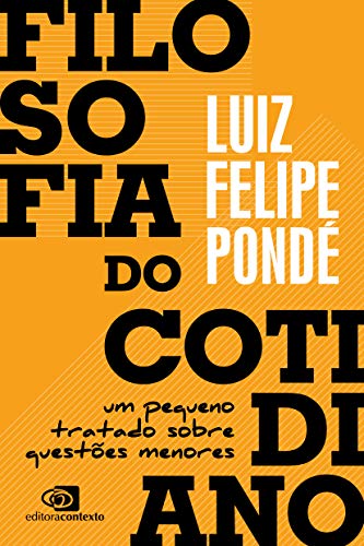Ler Filosofia do cotidiano: um pequeno tratado sobre questões menores, do autor Luiz Felipe Pondé Ler Filosofia do cotidiano: um pequeno tratado sobre questões menores, do autor Luiz Felipe Pondé