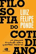 Ler Filosofia do cotidiano: um pequeno tratado sobre questões menores, do autor Luiz Felipe Pondé Ler Filosofia do cotidiano: um pequeno tratado sobre questões menores, do autor Luiz Felipe Pondé